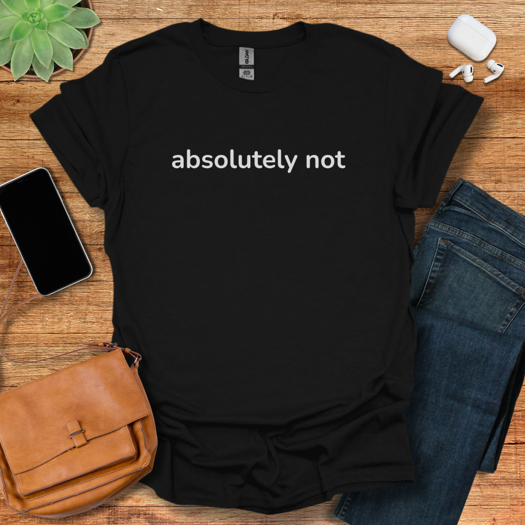 Absolutely Not T-Shirt