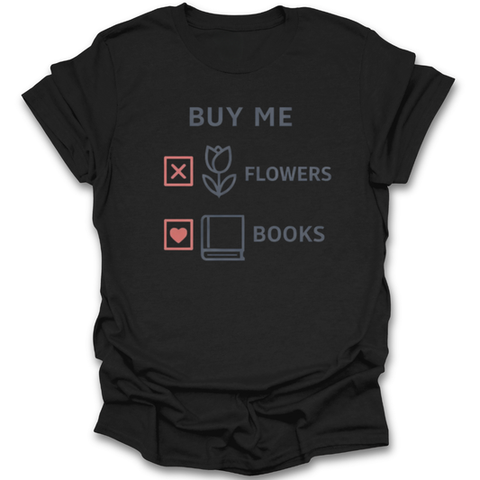 Black t-shirt with text 'Buy Me Flowers Books' and icons on a white background romance funny book reading literary t shirt