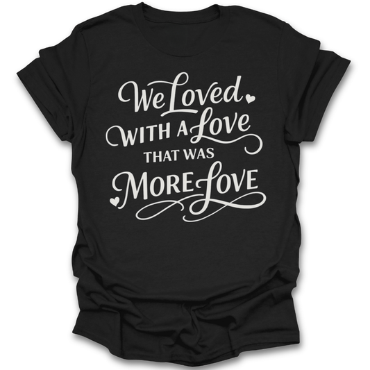 Black t-shirt with white text 'We loved with a love that was more love' on a white background romance funny reading literary t shirt