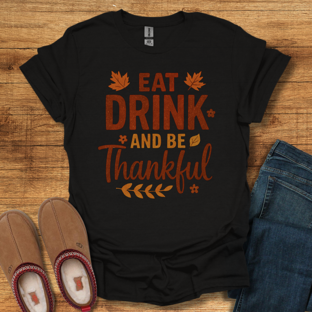Eat Drink Be Thankful T-Shirt
