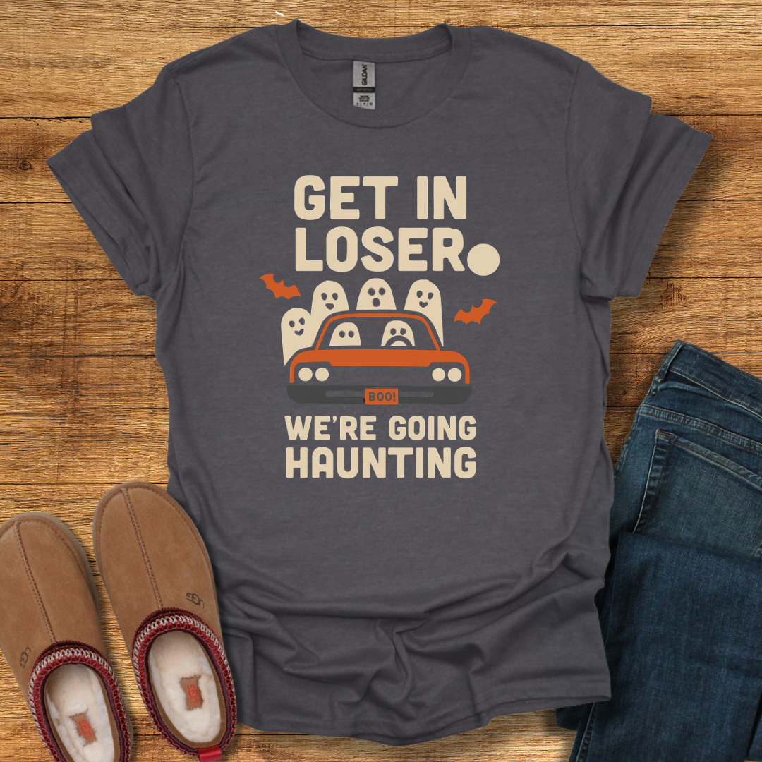 Get in Loser We're Haunting T-Shirt