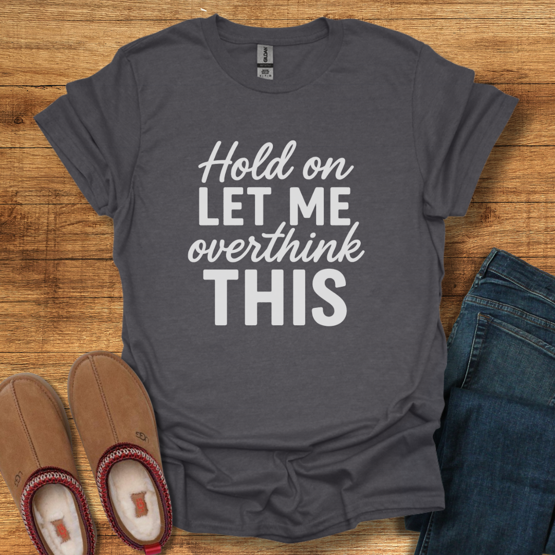Overthink It T-Shirt