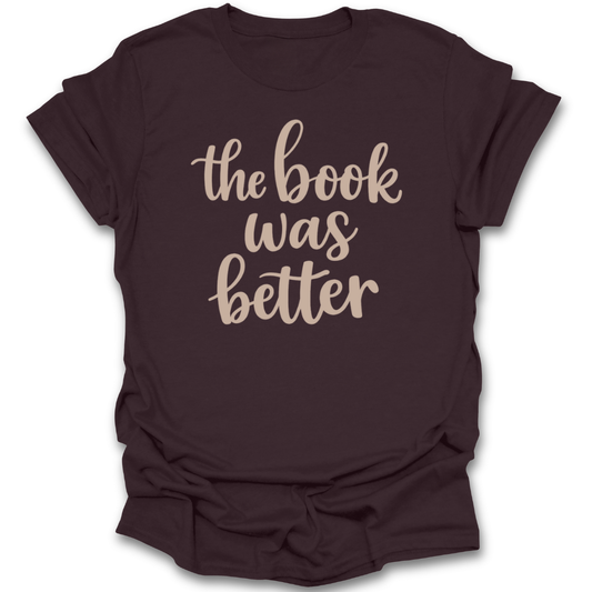 Brown t-shirt with 'the book was better' text on a white background funny book reading literary t shirt