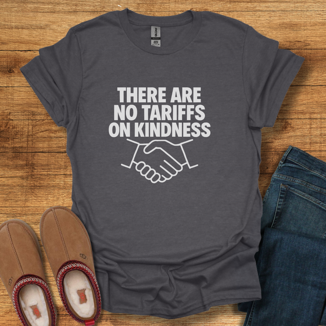 Tariffs on Kindness T-Shirt