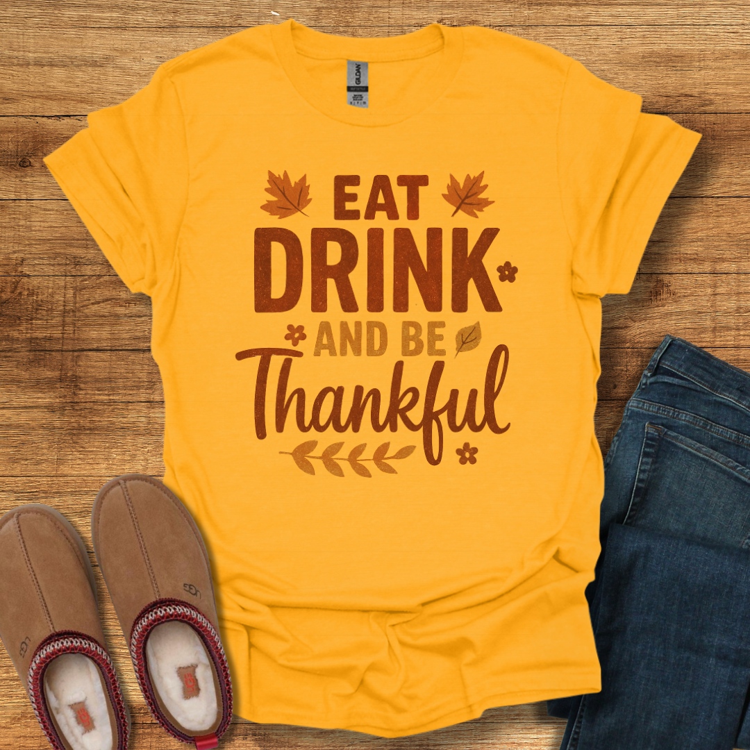 Eat Drink Be Thankful T-Shirt