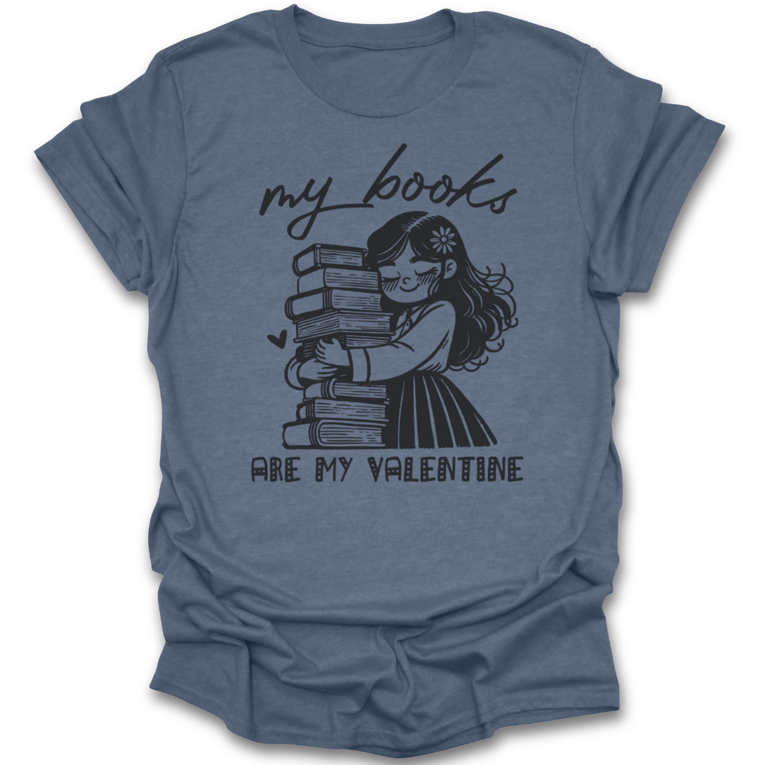 Blue t-shirt with a graphic of a girl hugging books and text 'my books ARE MY VALENTINE' on a white background funny book reading literary t shirt