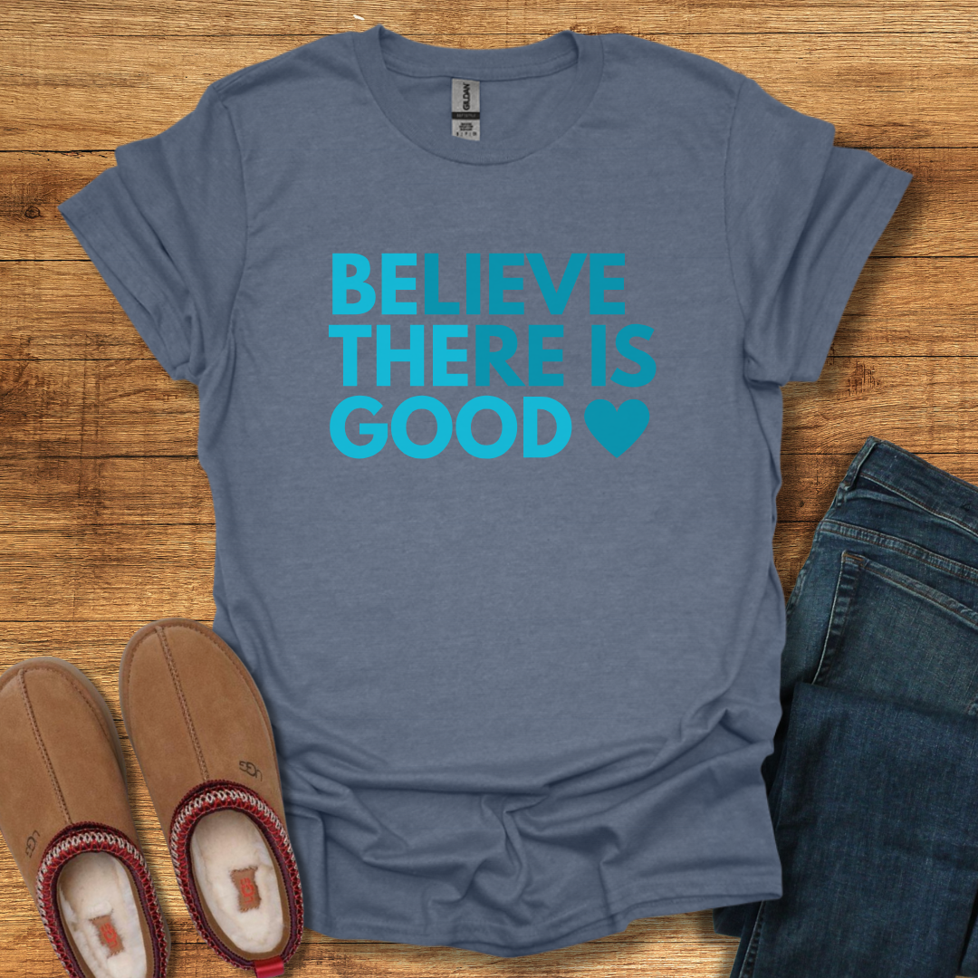 Believe There is Good T-Shirt