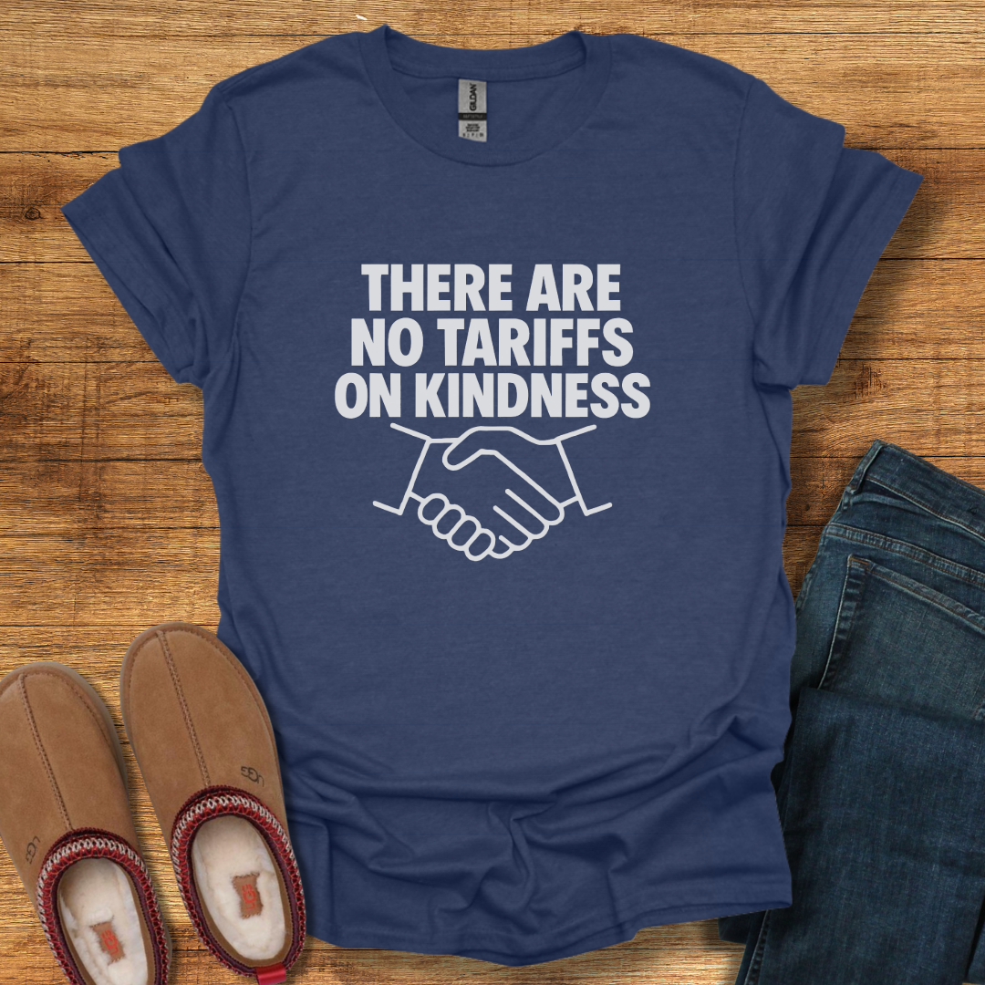 Tariffs on Kindness T-Shirt