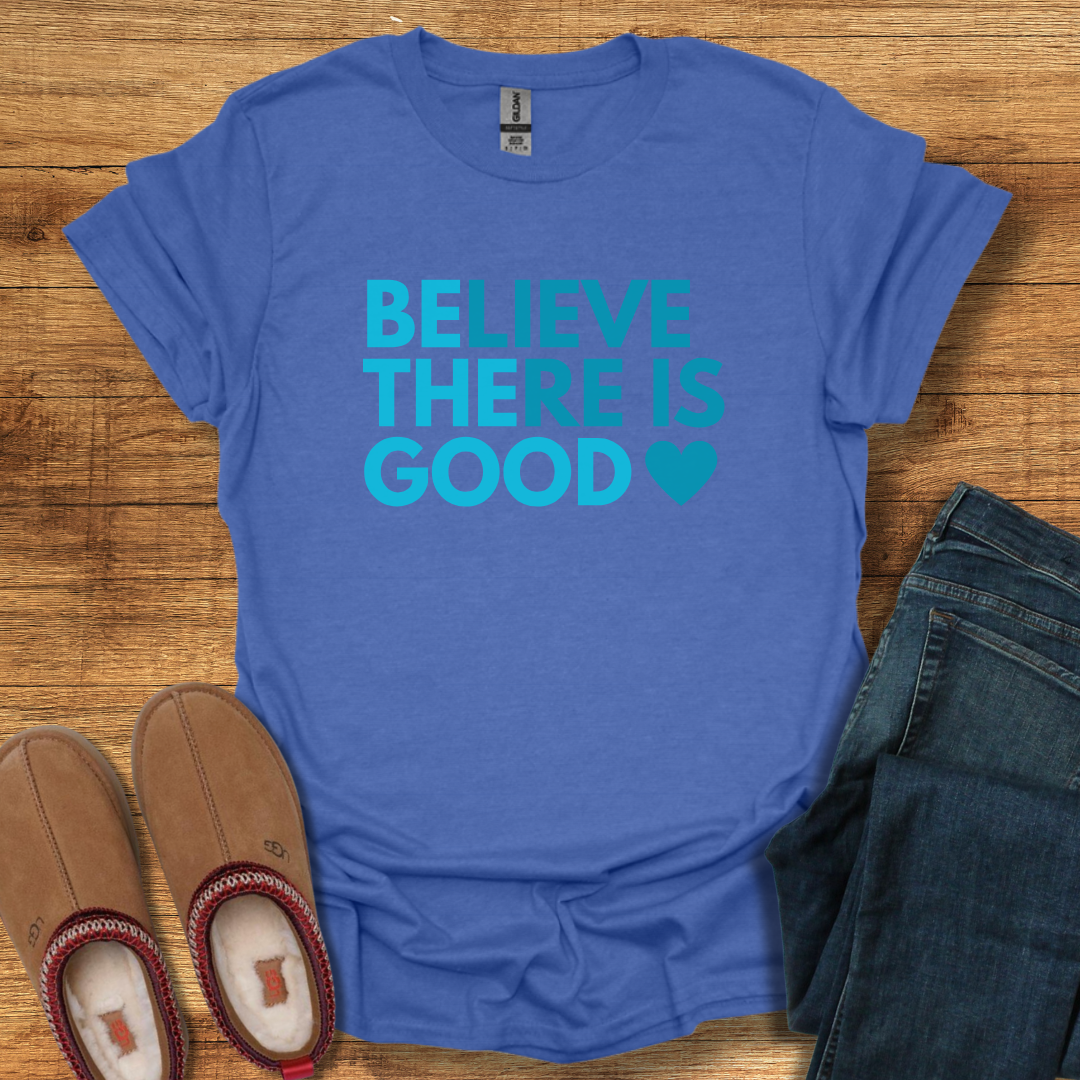 Believe There is Good T-Shirt