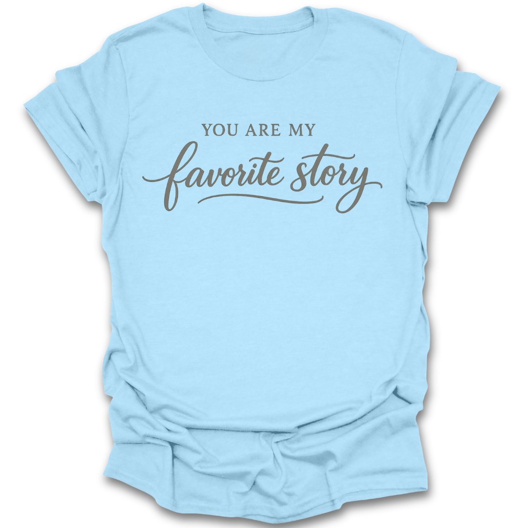 Light blue t-shirt with 'You are my favorite story' text on a white background romance book reading literary t shirt