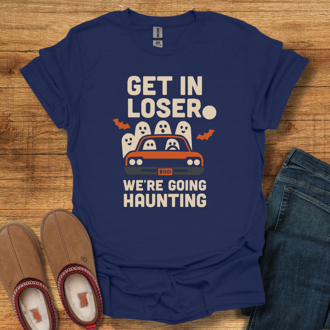 Get in Loser We're Haunting T-Shirt