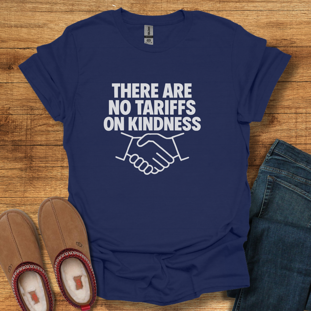 Tariffs on Kindness T-Shirt