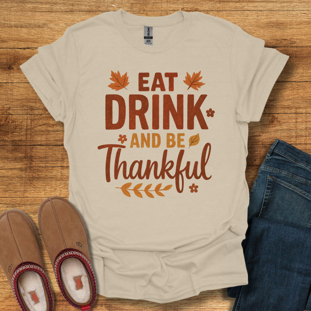Eat Drink Be Thankful T-Shirt