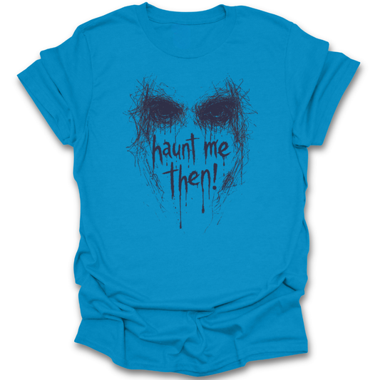 Blue t-shirt with a black skull design and 'haunt me then!' text on a white background. Wuthering Heights shirt, Emily Bronte shirt, gothic literature t-shirt, classic literature shirt, dark academia shirt, haunted me then shirt, book lover gothic tee, literary quote shirt, Bronte fan gift, classic book apparel