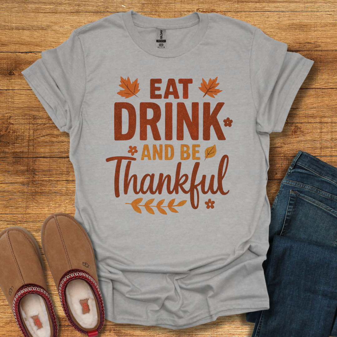 Eat Drink Be Thankful T-Shirt