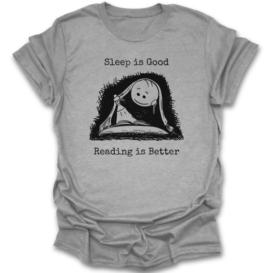 Gray t-shirt with a graphic of a person sleeping under a blanket and text 'Sleep is Good, Reading is Better' on a white background. book reading t-tshirt
