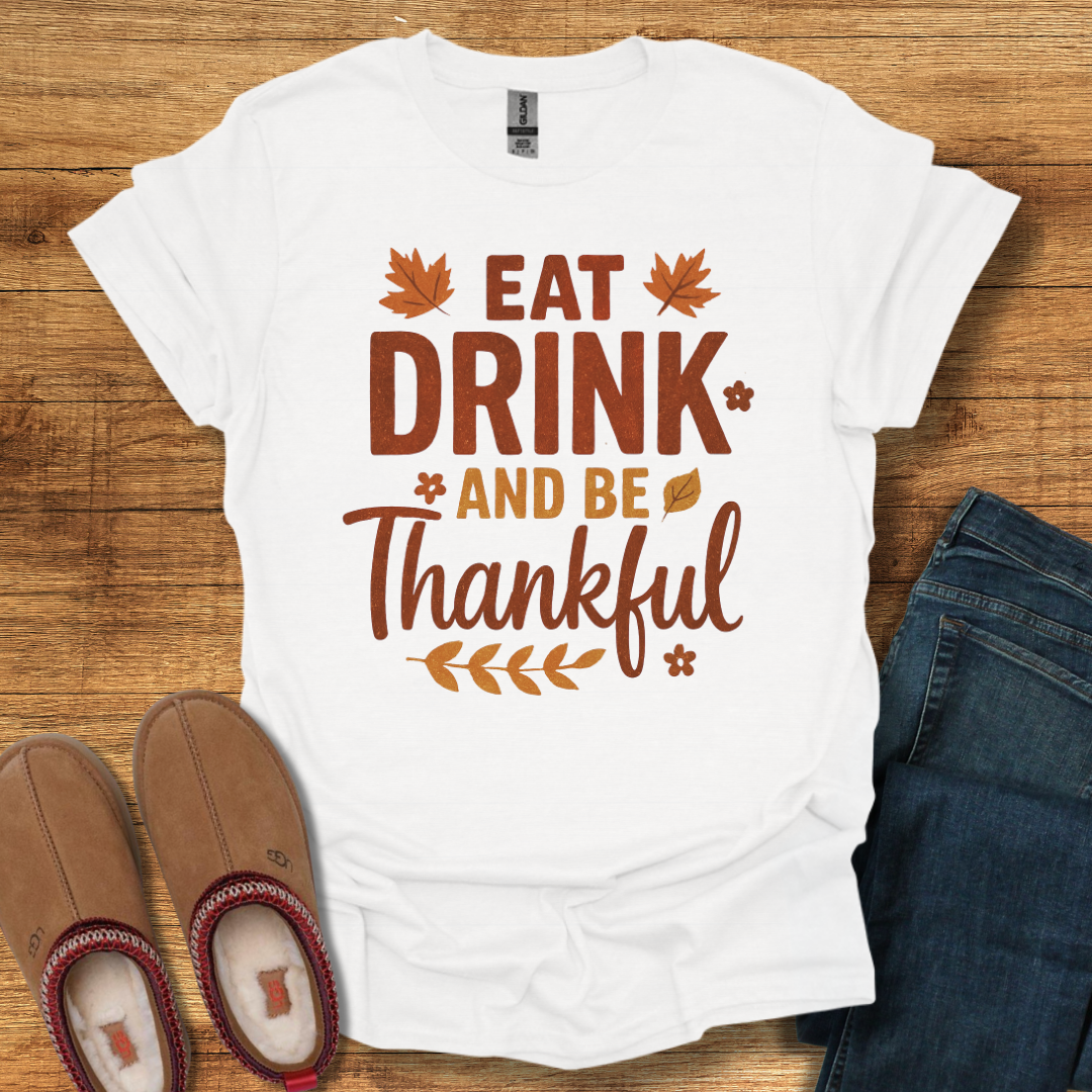 Eat Drink Be Thankful T-Shirt