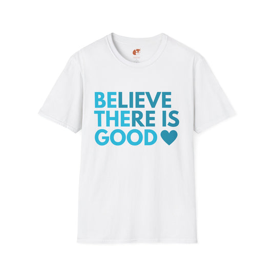 Believe There is Good T-Shirt