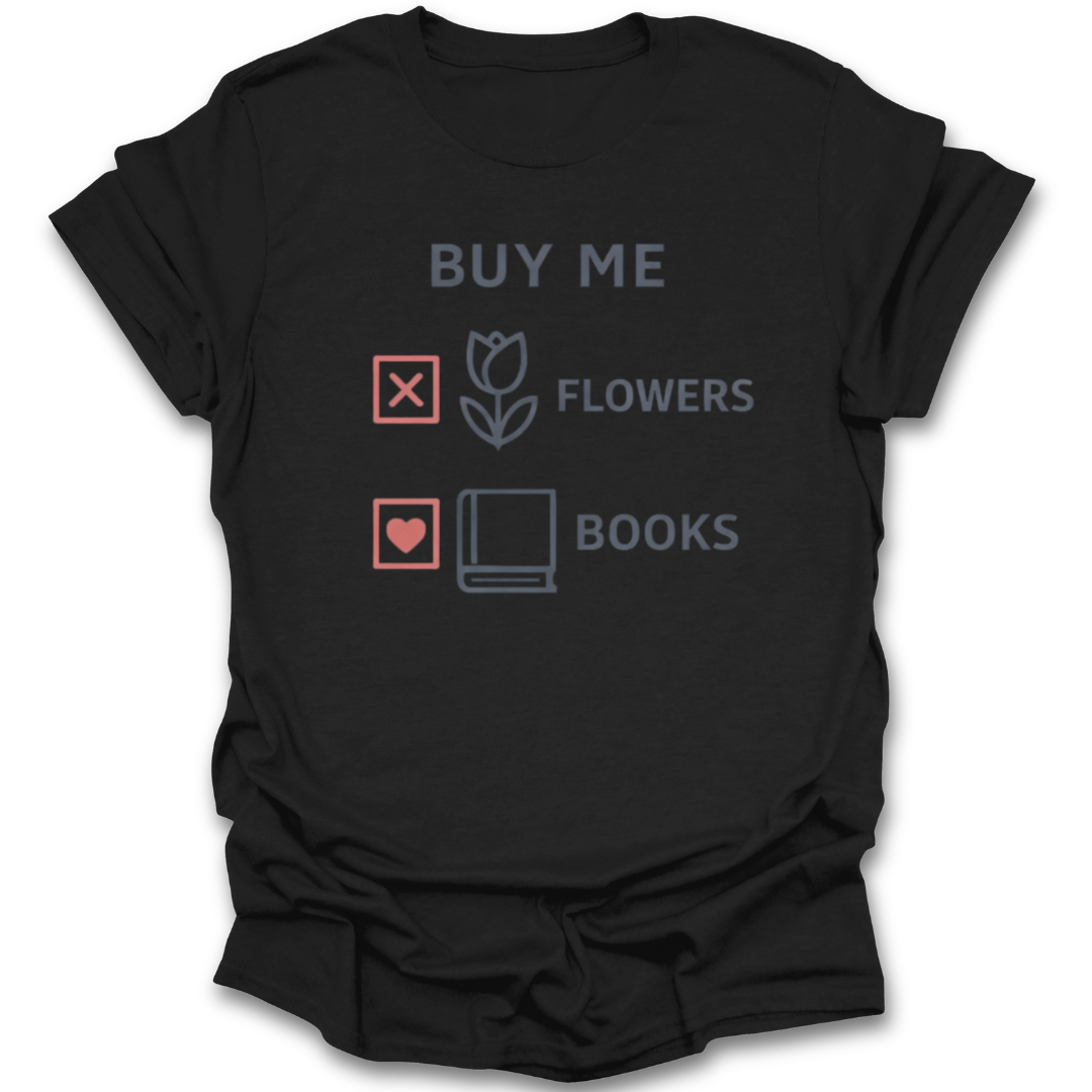 Black t-shirt with text 'Buy Me Flowers Books' and icons on a white background romance funny book reading literary t shirt