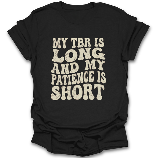 Black t-shirt with white text 'My TBR is long and my patience is short' on a white background funny book reading literary t shirt