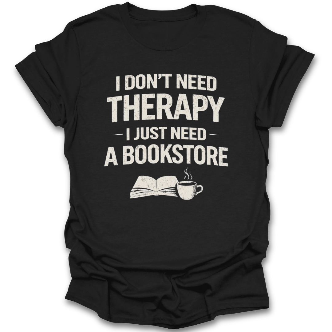 Black t-shirt with white text 'I don't need therapy, I just need a bookstore' and graphics on a white background mental health funny book reading literary t shirt