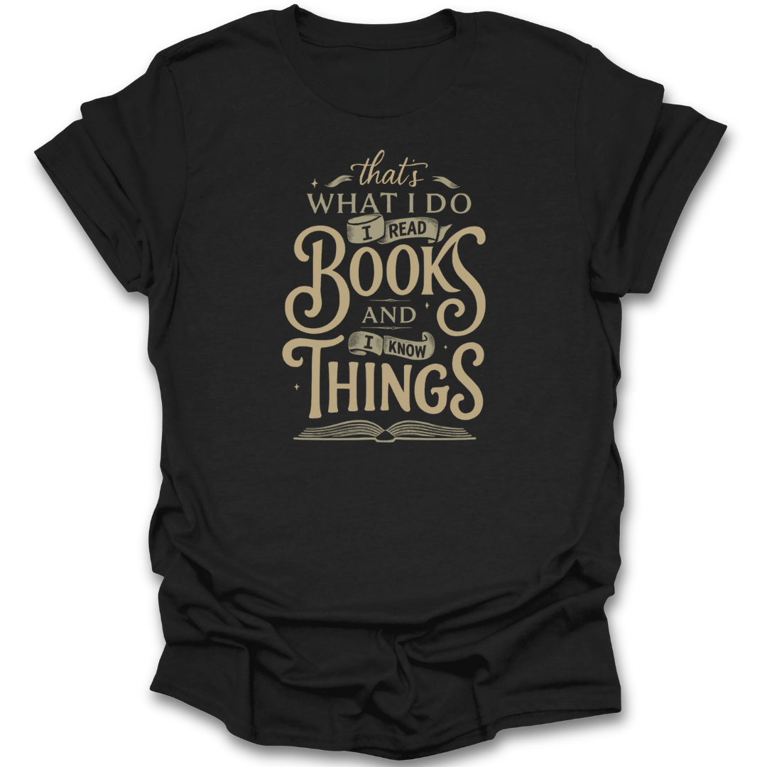 Black t-shirt with beige text 'I read books and I know things' on a white background funny book reading literary t shirt