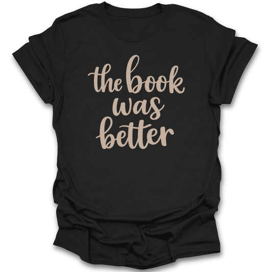 Black t-shirt with 'the book was better' text on a white background funny book reading t shirt
