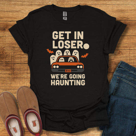 Get in Loser We're Haunting T-Shirt