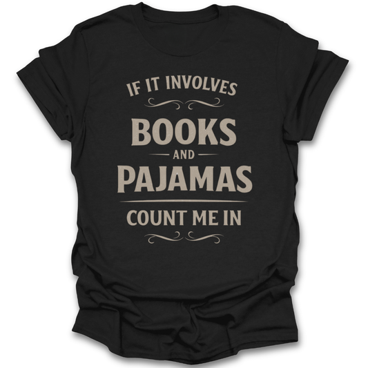 Black t-shirt with white text 'If it involves books and pajamas, count me in' on a white background funny book reading t shirt