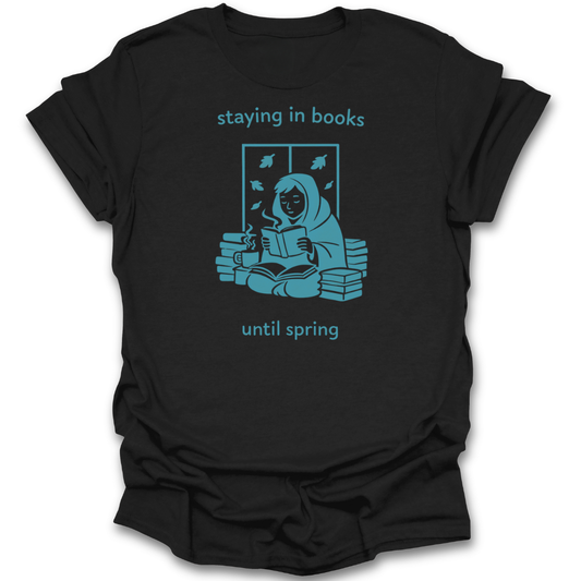 Black t-shirt with blue graphic and text 'staying in books until spring' on a white background funny reading t shirt