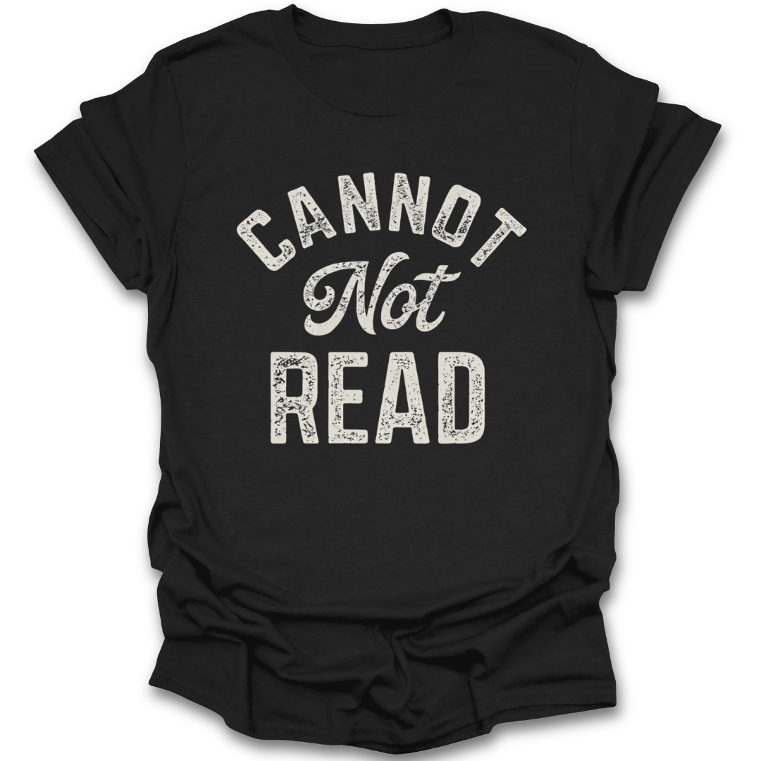 Black t-shirt with 'CANNOT NOT READ' text on a white background funny book reading literary t shirt