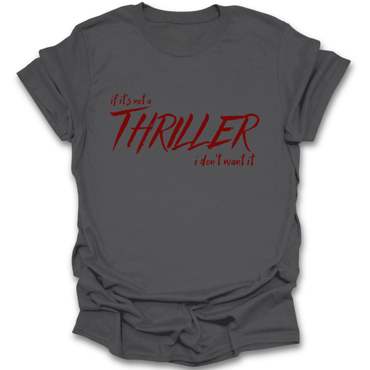 Gray t-shirt with red and black text 'if it's not a THRILLER i don't want it' on a white background funny book reading literary t shirt