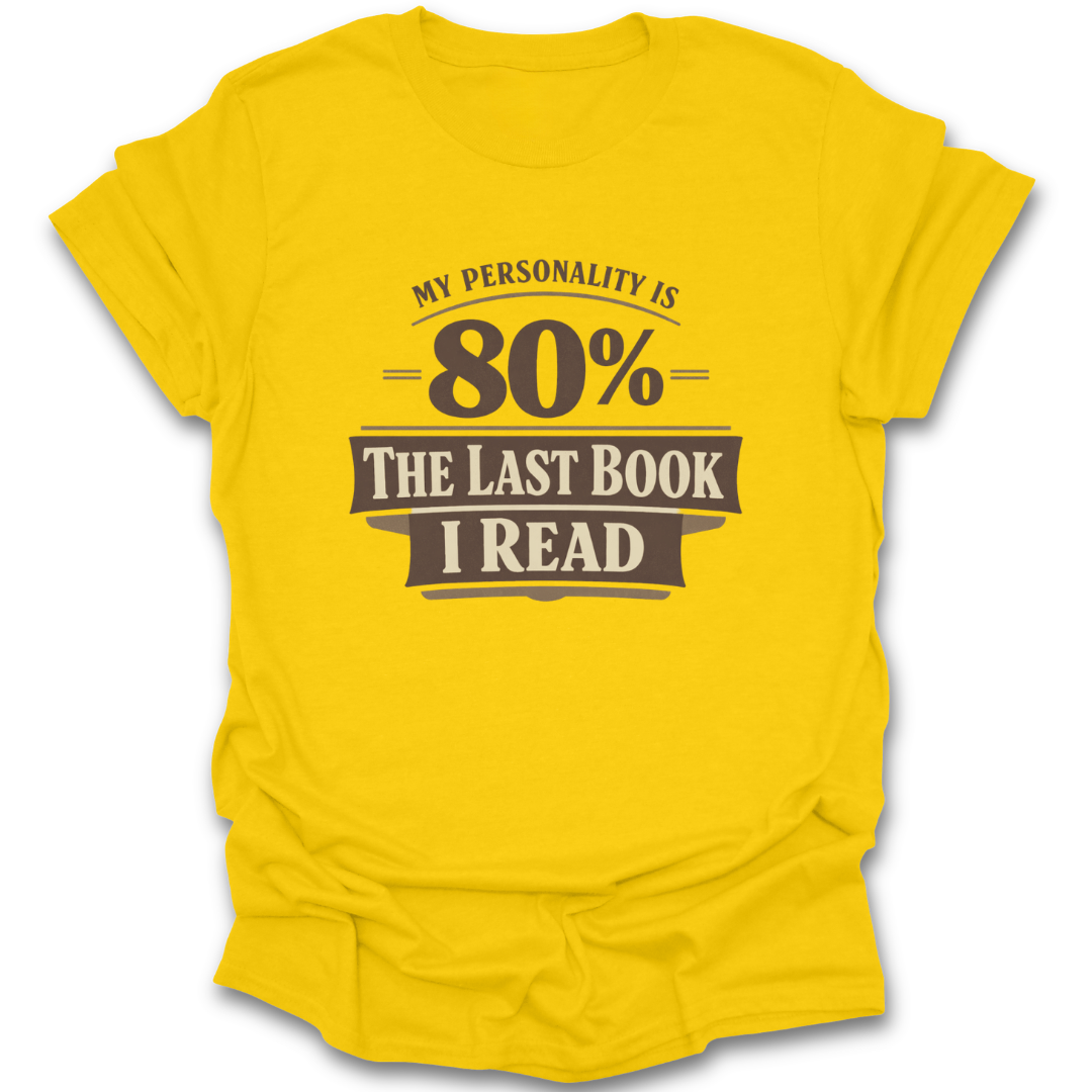 Yellow t-shirt with text 'My personality is 80% the last book I read' on a white background funny book reading literary t shirt