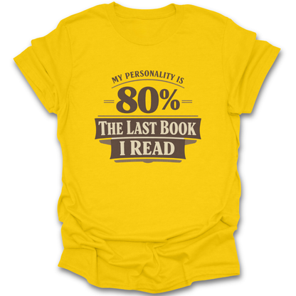 Yellow t-shirt with text 'My personality is 80% the last book I read' on a white background funny book reading literary t shirt