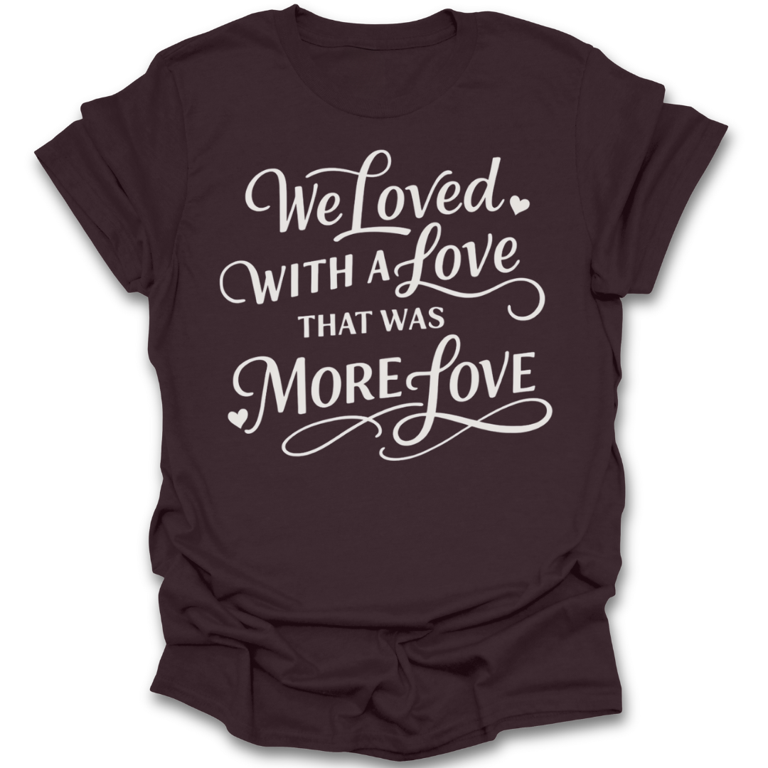 Brown t-shirt with white text 'We loved with a love that was more love' on a white background romance book reading literary t shirt