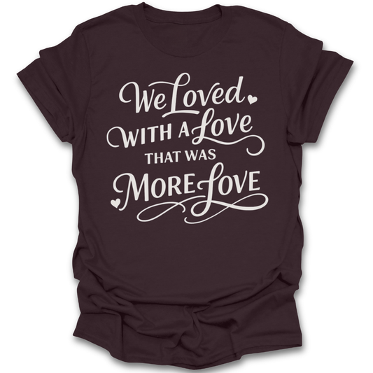Brown t-shirt with white text 'We loved with a love that was more love' on a white background romance book reading literary t shirt