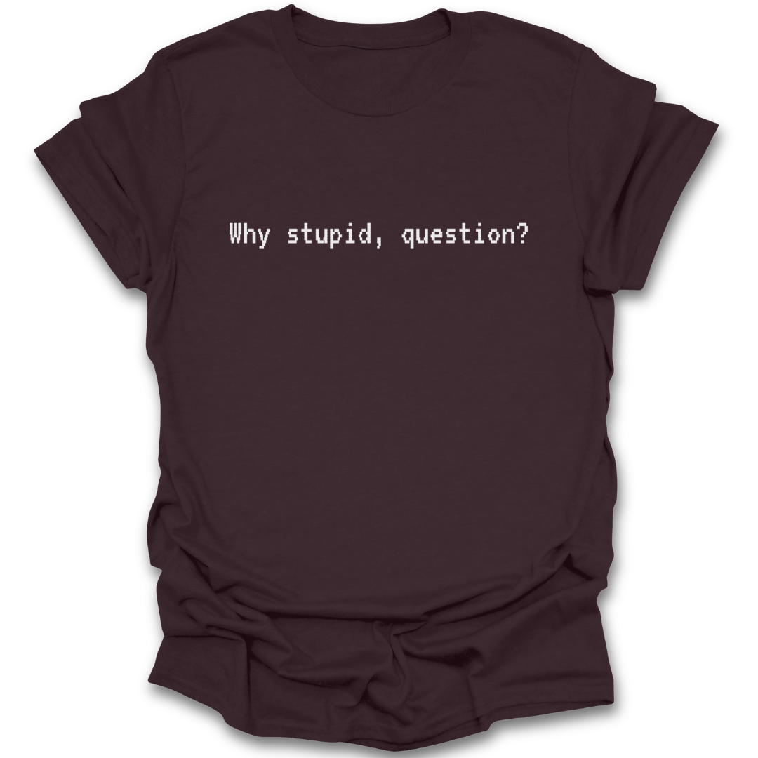 Why stupid, question?