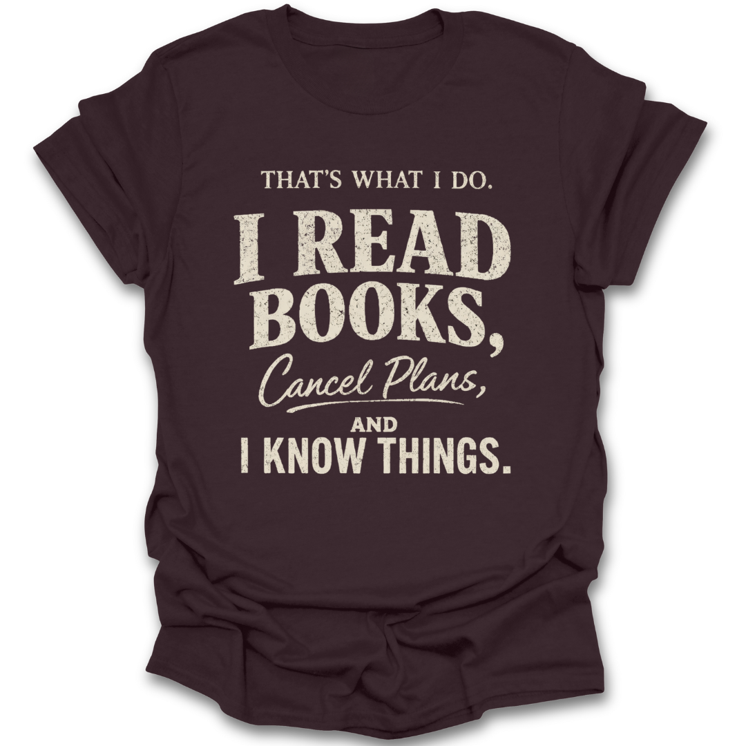 Brown t-shirt with white text 'I Read Books, Cancel Plans, and I Know Things' on a white background funny book reading literary t shirt