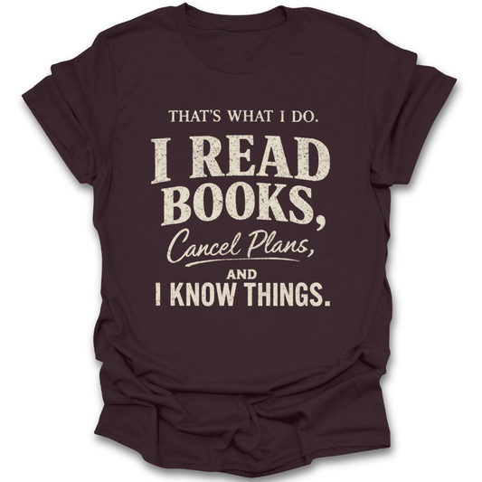 Brown t-shirt with white text 'I Read Books, Cancel Plans, and I Know Things' on a white background funny book reading literary t shirt