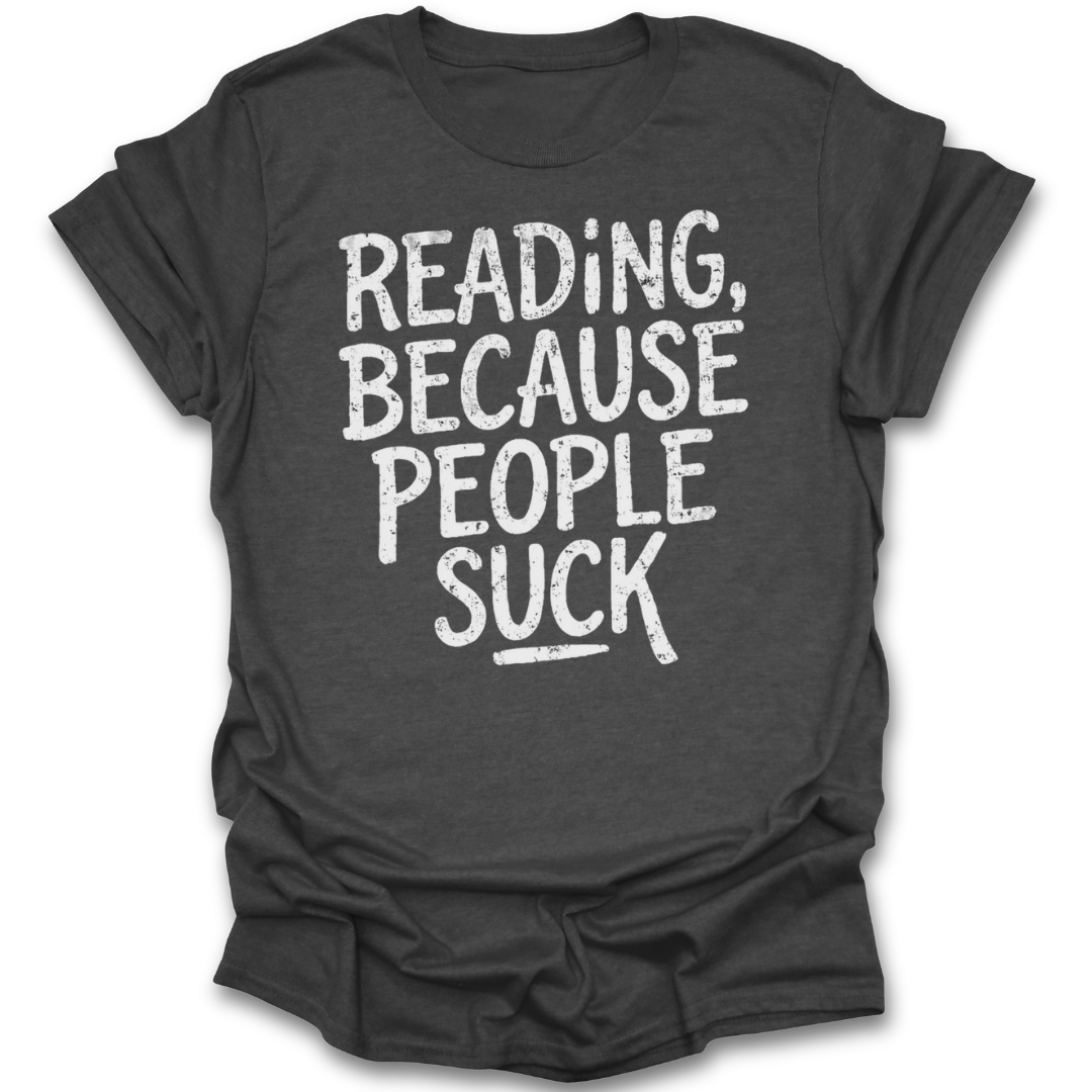 Black t-shirt with white text 'READING, BECAUSE PEOPLE SUCK' on a white background funny book reading literary t shirt
