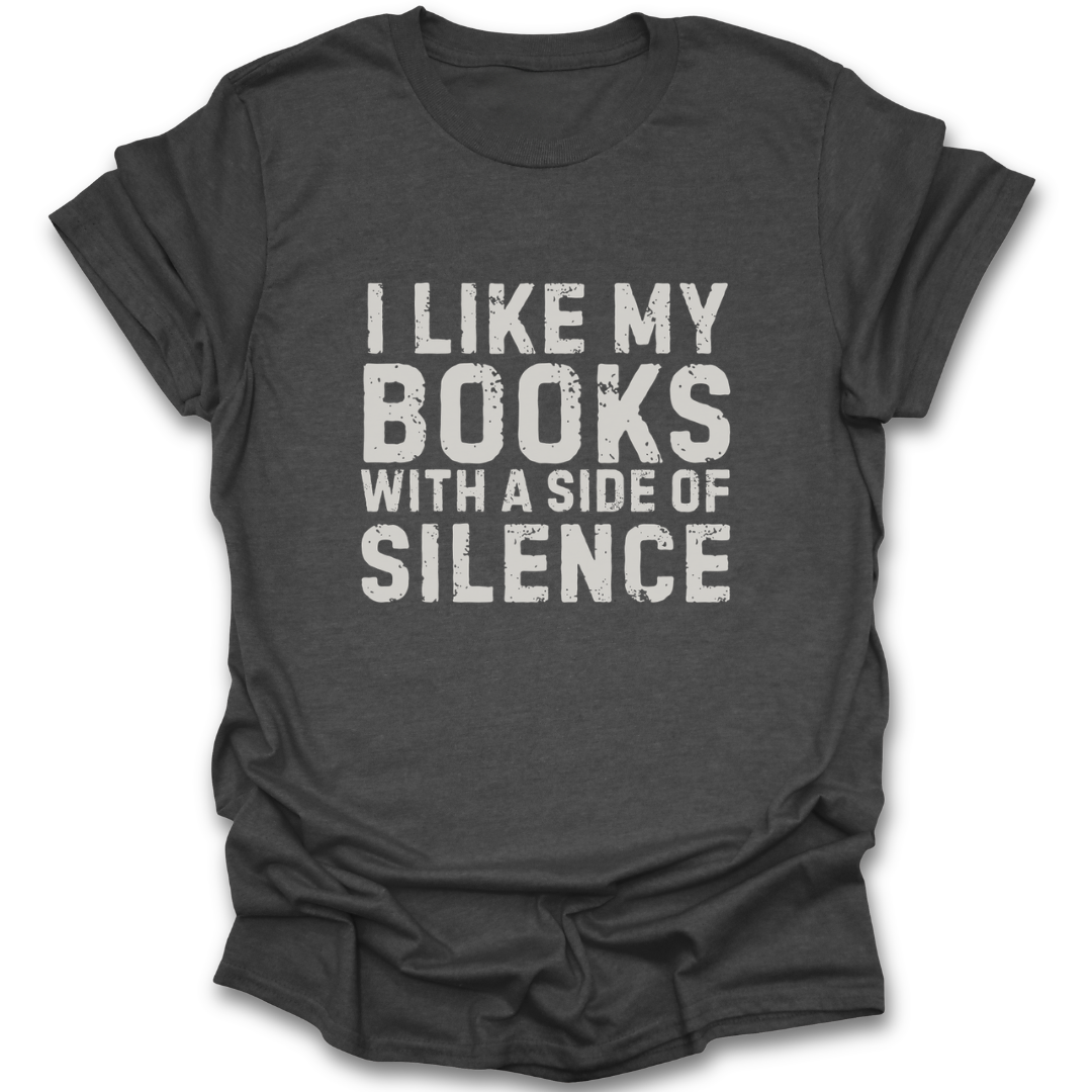 Dark gray t-shirt with white text 'I LIKE MY BOOKS WITH A SIDE OF SILENCE' on a white background sarcasm funny book reading literary t shirt