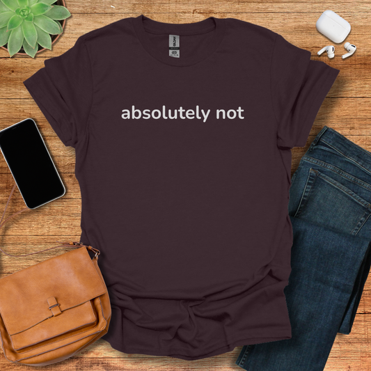 Absolutely Not T-Shirt