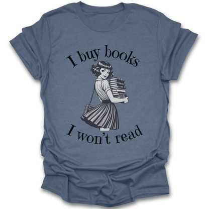 Blue t-shirt with graphic of a woman holding books and text 'I buy books I won't read' on a white background funny book reading literary t shirt