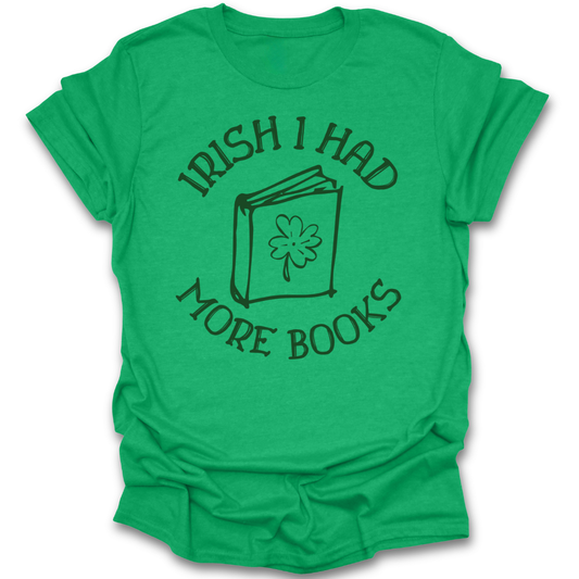 Green t-shirt with 'Irish I Had More Books' text and book graphic on a white background st patricks day funny book reading literary t shirt