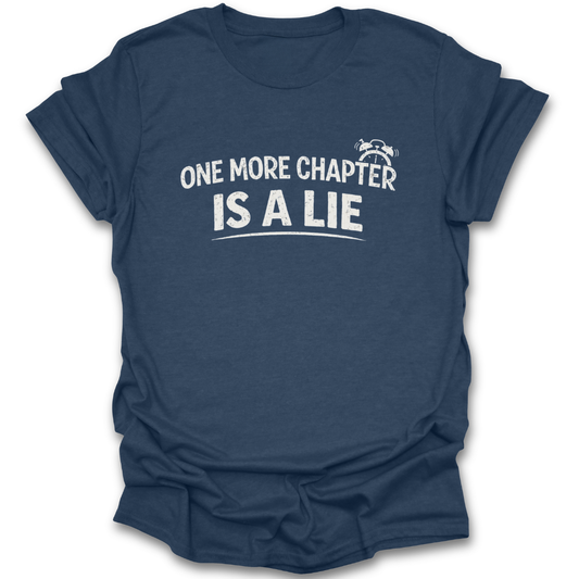 Blue t-shirt with white text 'One more chapter is a lie' on a white background funny book reading literary t shirt
