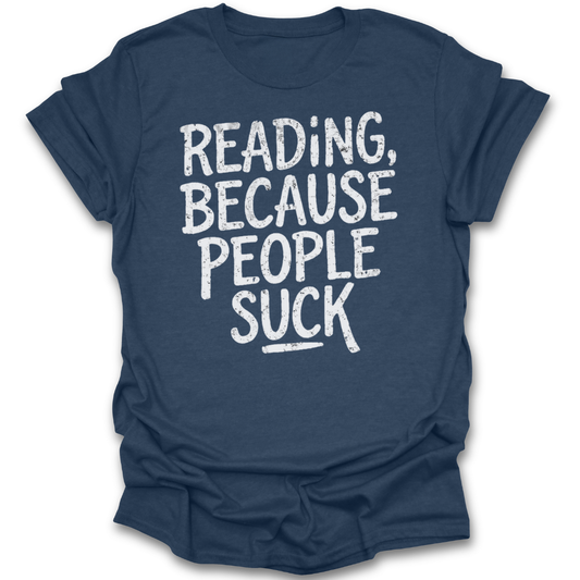 Blue t-shirt with white text 'Reading, because people suck' on a white background funny book reading literary t shirt