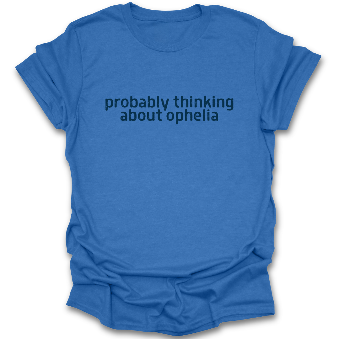 Blue t-shirt with text 'probably thinking about ophelia' on a white background funny book reading literary t shirt