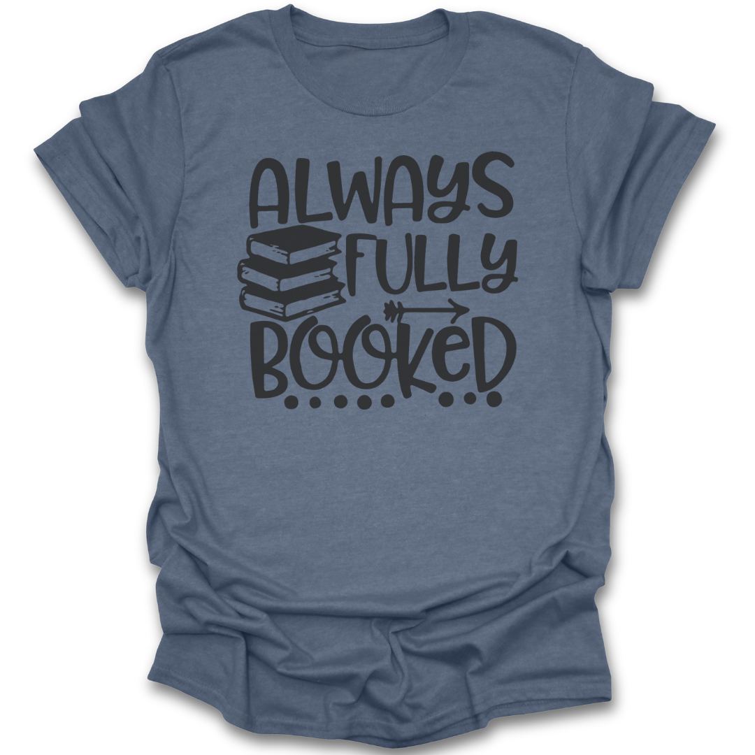 Blue t-shirt with 'Always Fully Booked' text design on a white background funny book reading t shirt