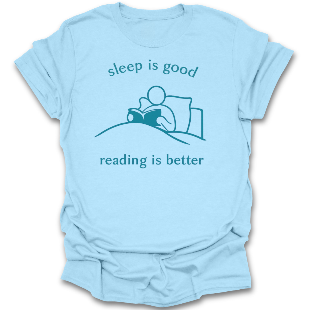 Light blue t-shirt with a graphic and text 'sleep is good, reading is better' on a white background book t shirt