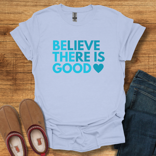 Believe There is Good T-Shirt